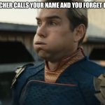 Stressed Homelander | WHEN THE TEACHER CALLS YOUR NAME AND YOU FORGET HOW TO SPEAK. | image tagged in stressed homelander | made w/ Imgflip meme maker