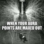 God Tier | WHEN YOUR AURA POINTS ARE MAXED OUT | image tagged in nikola tesla just chilling reading a book | made w/ Imgflip meme maker