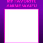 My favorite anime waifu