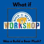 what if blank was a build a bear plush ?