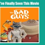 I've Finally Seen The Bad Guys (2022) | image tagged in i've finally seen this movie meme,dreamworks,the bad guys,memes,dreamworks animation | made w/ Imgflip meme maker