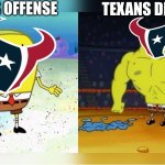 Texans Offense vs Defense | TEXANS OFFENSE; TEXANS DEFENSE | image tagged in increasingly buff spongebob,nfl,memes,funny | made w/ Imgflip meme maker