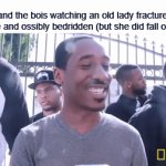 Failarmy in a nutshell | Me and the bois watching an old lady fracture her ribcage and ossibly bedridden (but she did fall on crap) | image tagged in gifs,funny,memes,fails | made w/ Imgflip video-to-gif maker