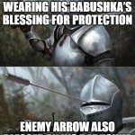 Medieval Knight with Arrow In Eye Slot | SLAVIC KNIGHT PROUDLY WEARING HIS BABUSHKA’S BLESSING FOR PROTECTION; ENEMY ARROW ALSO BLESSED BY HIS BABUSHKA | image tagged in medieval knight with arrow in eye slot,slavic knight,slavic lives matter,black lives matter | made w/ Imgflip meme maker
