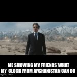 good purches | ME SHOWING MY FRIENDS WHAT MY  CLOCK FROM AFGHANISTAN CAN DO | image tagged in gifs,change my mind,memes,say that again i dare you,batman slapping robin,uno draw 25 cards | made w/ Imgflip video-to-gif maker