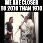 We are closer to 10000 than to -10000 | WE ARE CLOSER TO 2070 THAN 1970 | image tagged in gifs,years,memes | made w/ Imgflip video-to-gif maker