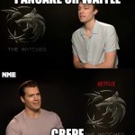 Henry Cavill | PANCAKE OR WAFFLE; CREPE | image tagged in henry cavill | made w/ Imgflip meme maker