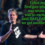 only in America | I shot my first gun when I was seven. I was so excited I said DAD DAD can we get another cat? | image tagged in lou foxworthy,kewlew | made w/ Imgflip meme maker