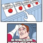 Four Buttons | MEGA DARKRAI; MEGA HEATRAN; MEGA MEOWSTIC; MEGA TATSUGIRI; ME TRYING TO FIGURE OUT WHICH ONE IS THE BEST | image tagged in four buttons | made w/ Imgflip meme maker