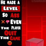 He made a level so ass even the player quit the game meme