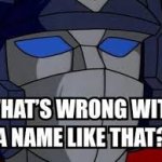 what's wrong with a name like that? meme