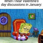 Spongebob Ight Imma Head Out Meme | When I hear Valentine's day discussions in January: | image tagged in memes,spongebob ight imma head out | made w/ Imgflip meme maker