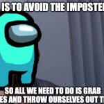Roll Safe Think About It | THE GOAL IS TO AVOID THE IMPOSTER, RIGHT? SO ALL WE NEED TO DO IS GRAB PARACHUTES AND THROW OURSELVES OUT THE AIRLOCK | image tagged in memes,roll safe think about it | made w/ Imgflip meme maker