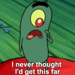 Get this far Plankton