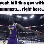 Kill him with hammers