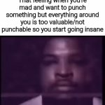 Tweaking | That feeling when you're mad and want to punch something but everything around you is too valuable/not punchable so you start going insane | image tagged in gifs,memes,funny,funny memes,meme | made w/ Imgflip video-to-gif maker