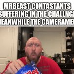 this is true | MRBEAST CONTASTANTS SUFFERING IN THE CHALLNGE
MEANWHILE THE CAMERAMEN: | image tagged in gifs,fun,mrbeast,relatable,meme | made w/ Imgflip video-to-gif maker