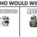 Rock would win trust me | UPVOTE BEGGARS; ROCK | image tagged in memes,who would win,stop upvote begging,the rock,oh wow are you actually reading these tags,funny memes | made w/ Imgflip meme maker