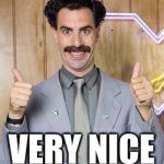Borat very nice | image tagged in borat very nice | made w/ Imgflip meme maker