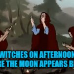Witches | WITCHES ON AFTERNOON BEFORE THE MOON APPEARS BE LIKE: | image tagged in gifs,witch | made w/ Imgflip video-to-gif maker
