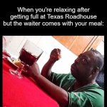Anyone else feel like Imgflip is mostly gifs | When you're relaxing after getting full at Texas Roadhouse but the waiter comes with your meal: | image tagged in black man eating,memes,funny,relatable,eating,full | made w/ Imgflip meme maker