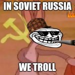 Communism troll | IN SOVIET RUSSIA; WE TROLL | image tagged in bugs bunny communist | made w/ Imgflip meme maker