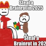 Steal a Brainrot in 2025 vs 2026 | Steal a Brainrot in 2025; Steal a Brainrot in 2026 | image tagged in peasant giving king fruit | made w/ Imgflip meme maker