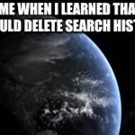 a revolutianary time | ME WHEN I LEARNED THAT I COULD DELETE SEARCH HISTORY | image tagged in gifs,yeah this is big brain time | made w/ Imgflip video-to-gif maker