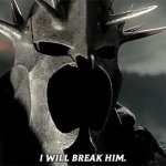 I will break him! GIF Template