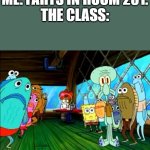Why did i fart? | ME: FARTS IN ROOM 231.

THE CLASS: | image tagged in everyone staring at you | made w/ Imgflip meme maker