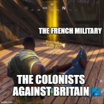 Golden scar | THE FRENCH MILITARY; THE COLONISTS AGAINST BRITAIN | image tagged in golden scar | made w/ Imgflip meme maker