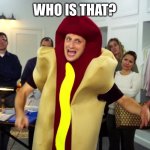 we're all trying to find the guy who did this | WHO IS THAT? | image tagged in we're all trying to find the guy who did this | made w/ Imgflip meme maker