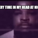 every time | EVERY TIME IN MY HEAD AT NIGHT: | image tagged in gifs,ugh | made w/ Imgflip video-to-gif maker