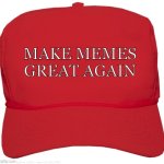 Who’s with me? | MAKE MEMES GREAT AGAIN | image tagged in blank red maga hat,memes,remake | made w/ Imgflip meme maker