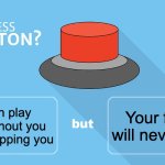Would you press the button? | Your friends will never be on; You can play roblox without you parents stopping you | image tagged in would you press the button | made w/ Imgflip meme maker