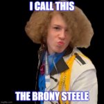I call this the Brony Steele | I CALL THIS; THE BRONY STEELE | image tagged in brony derek zoolander,liam keel,brony,funny,zoolander,king of my little pony | made w/ Imgflip meme maker