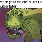 Where did I put that doctor's number? | Me: I don't need to go to the doctor. I'm fine; Me five minutes later: | image tagged in memes,funny,cartoon,relatable | made w/ Imgflip meme maker