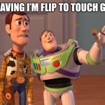 Bye | I’M LEAVING I’M FLIP TO TOUCH GRASS | image tagged in memes,x x everywhere | made w/ Imgflip meme maker