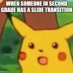 Amazed | WHEN SOMEONE IN SECOND GRADE HAS A SLIDE TRANSITION | image tagged in pikachu | made w/ Imgflip meme maker