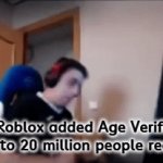 When Roblox Added Age Verification | When Roblox added Age Verification (19 to 20 million people react) | image tagged in gifs,roblox,rage | made w/ Imgflip video-to-gif maker