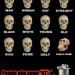 Message to everyone | DONALD TRUMP; People who spam "67": | image tagged in idiot skull,67,stupid,donald trump | made w/ Imgflip meme maker