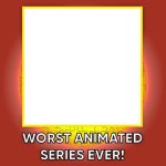 Worst animated series ever