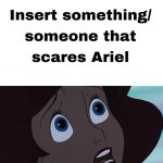 What Scares Ariel