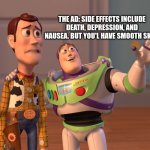 I don't want your death cream... | THE AD: SIDE EFFECTS INCLUDE DEATH, DEPRESSION, AND NAUSEA. BUT YOU'L HAVE SMOOTH SKIN! ME: | image tagged in memes,x x everywhere | made w/ Imgflip meme maker