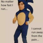 no matter how fast i run, i cannot run away from the pain | WHEN YOU SIT ON A NEEDLE | image tagged in no matter how fast i run i cannot run away from the pain | made w/ Imgflip meme maker