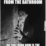 Calling from the Throne | I SEE YOUR CALLING FROM THE BATHROOM; DO YOU THINK NOW IS THE BEST TIME TO CALL TECH SUPPORT | image tagged in do you think now is the best time for that,toilet humor,tech support,that would be great | made w/ Imgflip meme maker