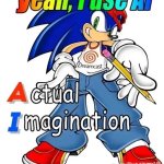 Yeah,I use AI, actual imagination, toaa