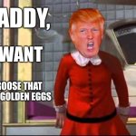 Veruca Salty Trump