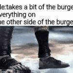 And then I gotta spin it 180° and take a bite on the other side | Me:takes a bit of the burger
Everything on the other side of the burger: | image tagged in gifs,meme,memes,funny,funny memes | made w/ Imgflip video-to-gif maker