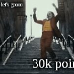 yesssss | let's goooo; 30k points | image tagged in gifs,30k | made w/ Imgflip video-to-gif maker